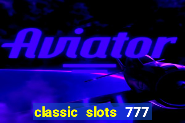 classic slots 777 paga mesmo